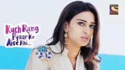 Kuch Rang Pyar Ke Aise Bhi - Episode 267